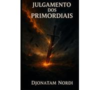 O Julgamento Dos Primordiais: Toda luz esconde uma sombra. Toda criação tem seu preço.