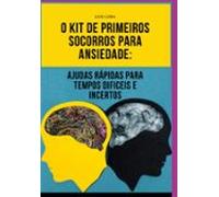 O Kit De Primeiros Socorros Para A Ansiedade: (ebook)