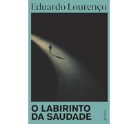 O LABIRINTO DA SAUDADE (Obras de Eduardo Lourenço)