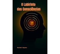O Labirinto das Consciências: Se quiser usar, aqui vai uma sugestão: Reflexões sobre os labirintos mentais, escolhas éticas e a dualidade humana