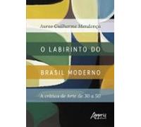 O Labirinto Do Brasil Moderno: A Crítica De Arte De 30 A 50 (ebook)