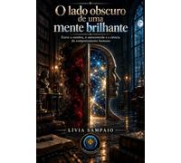 O lado obscuro de uma mente brilhante: Entre a sombra, o autocontrole e a ciência do comportamento humano