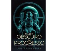 O Lado Obscuro do Progresso: Enfrentando os Desafios da Tecnologia e da Sociedade