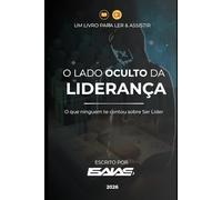 O Lado Oculto da Liderança: O que ninguém te contou sobre Ser Líder