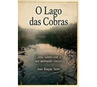 O LAGO DAS COBRAS: COMO SOBREVIVER A UM AMBIENTE TÓXICO