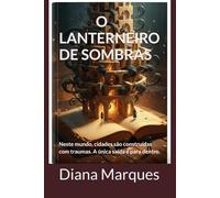 O LANTERNEIRO DE SOMBRAS: Neste mundo, cidades são construídas com traumas. A única saída é para dentro.