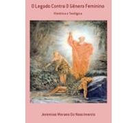 O Legado Contra O Gênero Feminino (ebook)