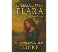 O Legado de Elara: O Florescer da Alma Ferida