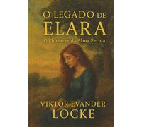 O Legado de Elara: O Florescer da Alma Ferida
