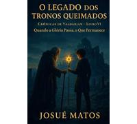 O LEGADO DOS TRONOS QUEIMADOS: Quando a Glória Passa, o Que Permanece: 8 (Crônicas de Valdarian)