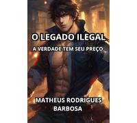 O Legado Ilegal: A verdade tem seu preço