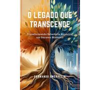O LEGADO QUE TRANSCENDE: TRANSFORMANDO SABEDORIA ANCESTRAL EM SUCESSO MODERNO: 16 (AUTOAJUDA: TRANSCENDER)