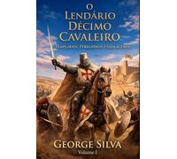 O lendário décimo cavaleiro: Templários, peregrinos e sarracenos (Uma jornada épica através das grandes ordens militares que moldaram a história da Europa medieval.)