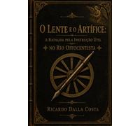 O Lente e o Artífice: A Batalha pela Instrução Útil no Rio Oitocentista (Entre o Silêncio e a Palavra)