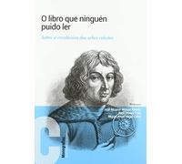 O libro que ninguén puido ler: Sobre a revolución dos orbes celestes: 30 (Monografías. Serie Científico-Tecnolóxica)