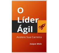 O Líder Ágil: Acelere sua Carreira