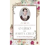 O LÍRIO DE SANTA CRUZ - A VIDA DE ZÉLIA MAGALHÃES