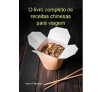 O Livro Completo De Receitas Chinesas Para Viagem (ebook)