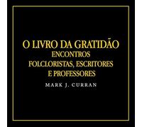 O LIVRO DA GRATIDÃO: Encontros Folcloristas, Escritores e Professores