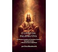 O Livro Da Palavra Viva: Um Sistema Completo De Trabalhos Crísticos, Operações De Cura E Rituais De Guerra Espiritual.