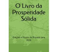 O Livro da Prosperidade Sólida: Orações e Rituais de Riqueza para 2026