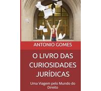 O LIVRO DAS CURIOSIDADES JURÍDICAS: Uma Viagem pelo Mundo do Direito