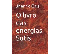O livro das energias Sutis (Trilogia Mente, Alma e Energia Sutil)