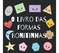O Livro das Formas Bonitinhas: Um livro sobre formas geométricas para bebês e crianças.