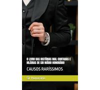 O LIVRO DAS HISTÓRIAS MAL CONTADAS E HILÁRIAS DE SIR MÁRIO HONORÁRIO: CAUSOS RARÍSSIMOS