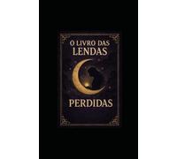 O Livro das Lendas Perdidas: Uma jornada pelas histórias escondidas entre mundos