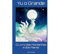 O Livro das Montanhas e dos Mares: Shan Hai Jing