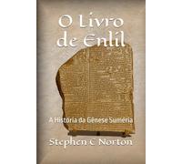 O Livro de Enlil: A História da Gênese Suméria (A Série dos Pergaminhos Antigos)