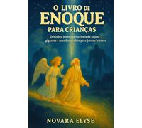 O LIVRO DE ENOQUE PARA CRIANÇAS: Descubra histórias incríveis de anjos, gigantes e mundos ocultos para jovens leitores