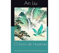 O Livro de Huainan: Obra sintética de pensamento taoísta e cosmologia da dinastia Han inicial