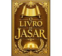 O Livro de Jasar em Português : O Antigo Livro dos Justos com Relatos Completos da Criação, dos Patriarcas, do Dilúvio e da História de Israel.Sefer HaYashar The book of jasher