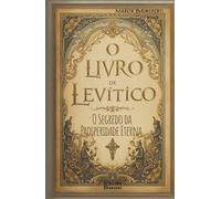 O Livro de Levítico - O Segredo da Prosperidade Eterna: Livro 160 de 10.000