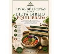 O LIVRO DE RECEITAS DA DIETA BALANCEADA BIBLIO: RECEITAS NUTRITIVAS PARA ALIMENTAR SUA MENTE, MELHORAR O FOCO E APOIAR UM ESTILO DE VIDA SAUDÁVEL DE LEITURA