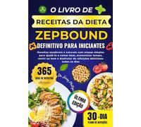 O LIVRO DE RECEITAS DE DIETA ZEPBOUND DEFINITIVO PARA INICIANTES: Receitas saudáveis e naturais com etapas simples para ajudá-lo a comer bem, ... de refeições deliciosas todos os dias