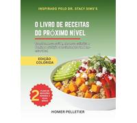 O livro de receitas do próximo nível: Inspirado nos ensinamentos da Dra. Stacy Sims-Transforme sua saúde, Eleve sua culinária e nutrição consciente para um bem-estar ideal
