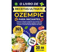 O LIVRO DE RECEITAS ULTMATE OZEMPIC PARA INICIANTES: Deliciosas refeições amigáveis com ozempic para ajudá-lo a queimar gordura, equilibrar a glicemia e manter o controle de seus objetivos de saúde