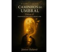 O Livro de Salavo - Caminhos do Umbral: A travessia da alma entre o cárcere e a luz