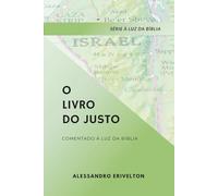 O LIVRO DO JUSTO COM NOTAS EXPLICATIVAS À LUZ DA BÍBLIA (Série À Luz da Bíblia)
