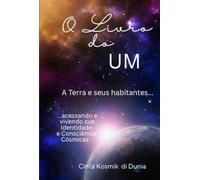 O Livro do Um - A Terra e seus habitantes acessando e vivendo sua Identidade e Consciência Cósmicas