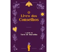 O Livro dos Conselhos: A partir do Tarot de Marselha