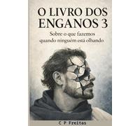 O Livro dos Enganos 3: Sobre o que fazemos quando não estão nos vendo