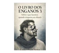 O Livro dos Enganos 3: Sobre o que fazemos quando não estão nos vendo