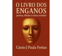 O Livro dos Enganos: Poemas, fábulas e outras verdades