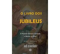 O Livro dos Jubileus: O Pequeno Gênesis revelado a Moisés no Sinai (Série Apocalipses e Visões)