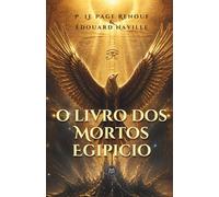 O Livro dos Mortos Egípcio: O Manuscrito Sagrado da Vida Após a Morte e da Ascensão Espiritual