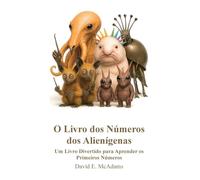 O Livro dos Números dos Alienígenas: Um Livro Divertido para Aprender os Primeiros Números (Livros de Matemática Para Crianças)